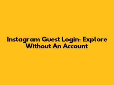 Instagram Guest Login: Explore Without An Account