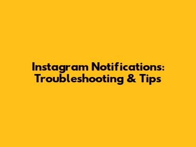 Instagram Notifications: Troubleshooting & Tips
