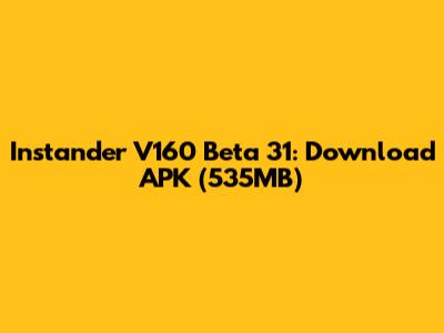 Instander V160 Beta 31: Download APK (535MB)