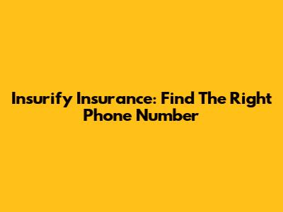 Insurify Insurance: Find The Right Phone Number