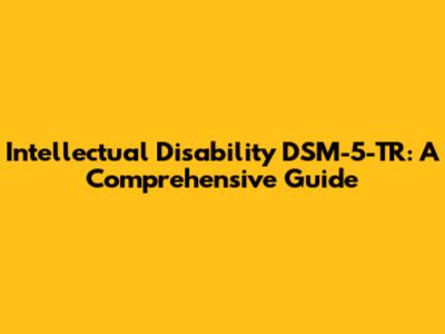 Intellectual Disability DSM-5-TR: A Comprehensive Guide
