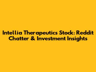 Intellia Therapeutics Stock: Reddit Chatter & Investment Insights
