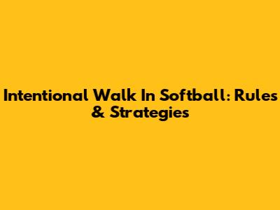 Intentional Walk In Softball: Rules & Strategies