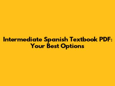 Intermediate Spanish Textbook PDF: Your Best Options