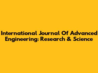 International Journal Of Advanced Engineering: Research & Science