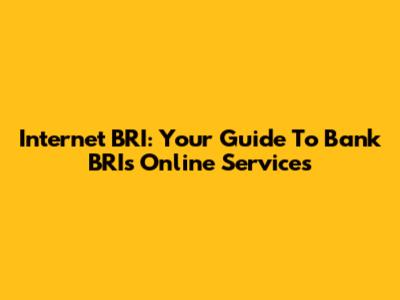 Internet BRI: Your Guide To Bank BRI's Online Services