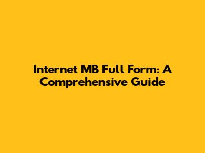 Internet MB Full Form: A Comprehensive Guide