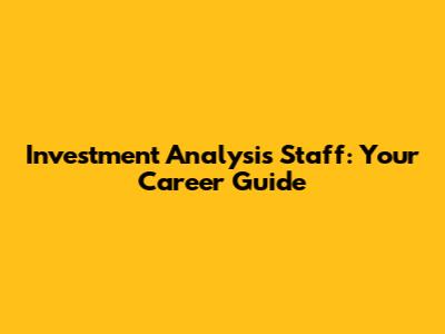 Investment Analysis Staff: Your Career Guide