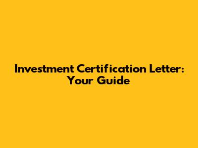 Investment Certification Letter: Your Guide