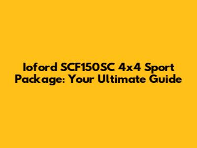 Ioford SCF150SC 4x4 Sport Package: Your Ultimate Guide