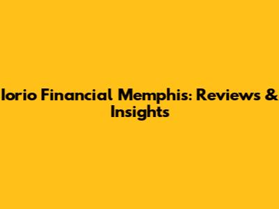 Iorio Financial Memphis: Reviews & Insights