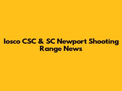 Iosco CSC & SC Newport Shooting Range News