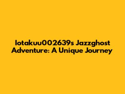 Iotakuu002639's Jazzghost Adventure: A Unique Journey