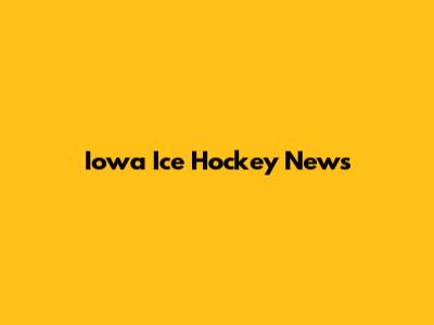 Iowa Ice Hockey News