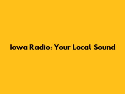 Iowa Radio: Your Local Sound