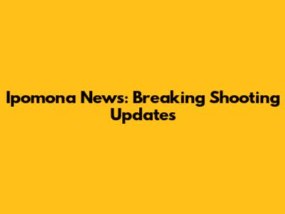 Ipomona News: Breaking Shooting Updates