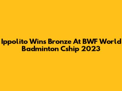 Ippolito Wins Bronze At BWF World Badminton C'ship 2023