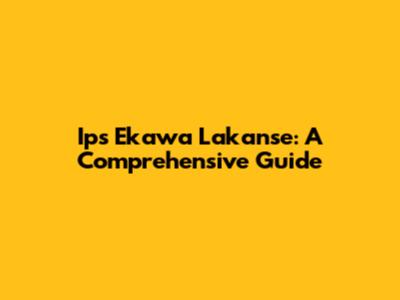 Ips Ekawa Lakanse: A Comprehensive Guide