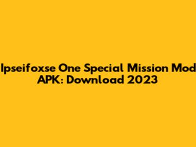 Ipseifoxse One Special Mission Mod APK: Download 2023