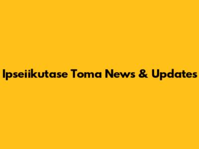 Ipseiikutase Toma News & Updates