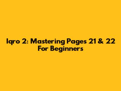 Iqro' 2: Mastering Pages 21 & 22 For Beginners