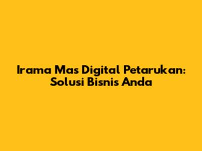 Irama Mas Digital Petarukan: Solusi Bisnis Anda