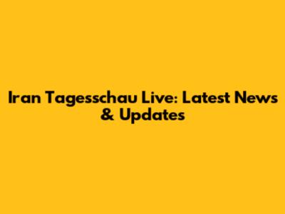 Iran Tagesschau Live: Latest News & Updates