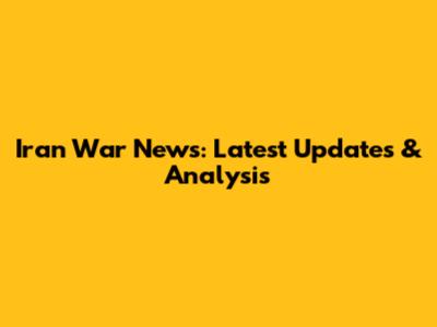 Iran War News: Latest Updates & Analysis