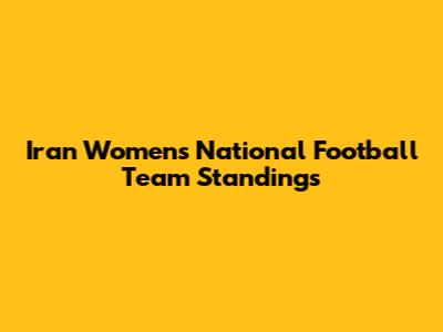Iran Women's National Football Team Standings