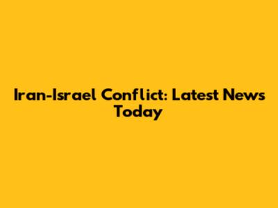 Iran-Israel Conflict: Latest News Today