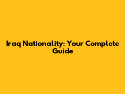 Iraq Nationality: Your Complete Guide