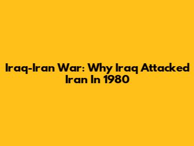 Iraq-Iran War: Why Iraq Attacked Iran In 1980