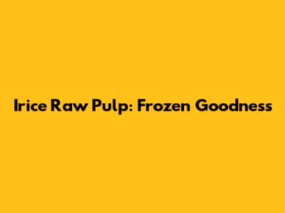 Irice Raw Pulp: Frozen Goodness