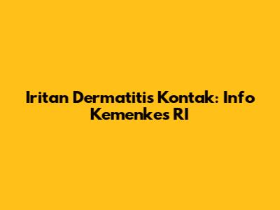 Iritan Dermatitis Kontak: Info Kemenkes RI