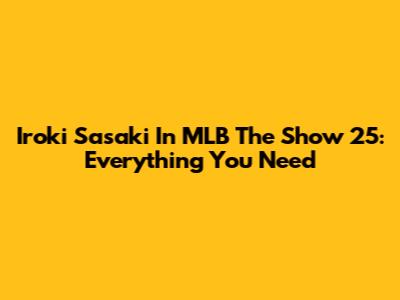 Iroki Sasaki In MLB The Show 25: Everything You Need