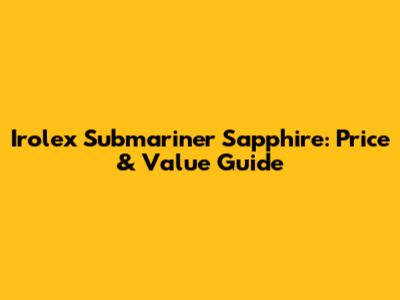 Irolex Submariner Sapphire: Price & Value Guide
