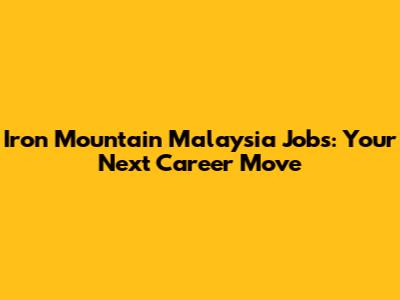 Iron Mountain Malaysia Jobs: Your Next Career Move