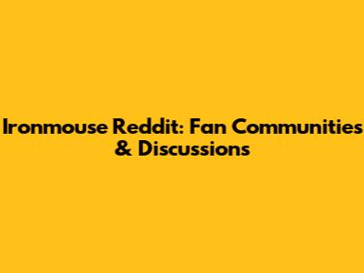 Ironmouse Reddit: Fan Communities & Discussions