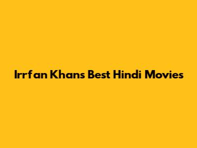 Irrfan Khan's Best Hindi Movies