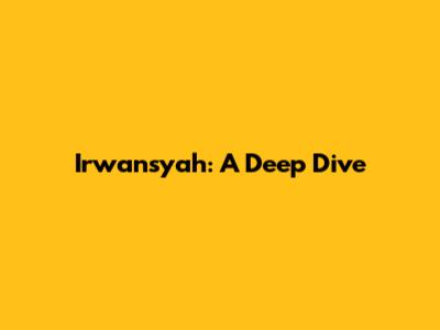 Irwansyah: A Deep Dive