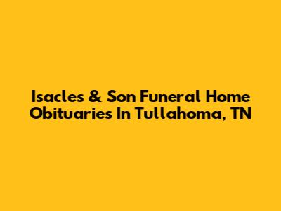 Isacles & Son Funeral Home Obituaries In Tullahoma, TN