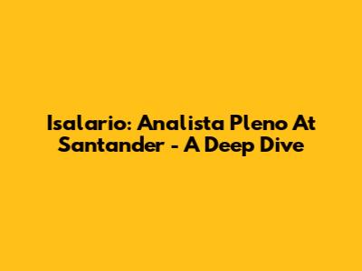 Isalario: Analista Pleno At Santander - A Deep Dive