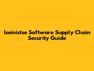 Iseinistse Software Supply Chain Security Guide