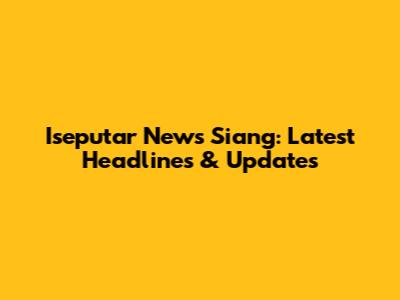 Iseputar News Siang: Latest Headlines & Updates