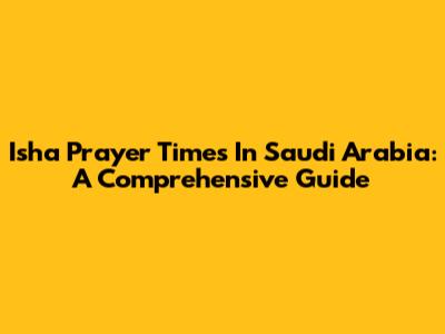 Isha Prayer Times In Saudi Arabia: A Comprehensive Guide