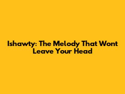 Ishawty: The Melody That Won't Leave Your Head