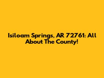 Isiloam Springs, AR 72761: All About The County!