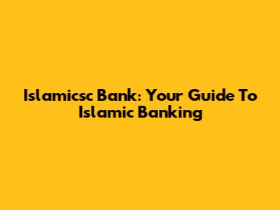 Islamicsc Bank: Your Guide To Islamic Banking