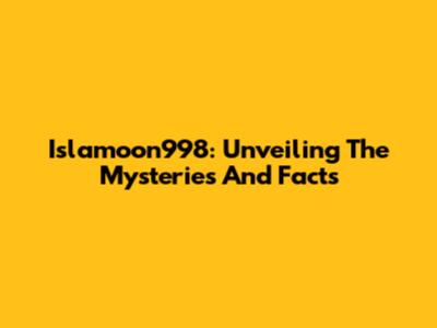 Islamoon998: Unveiling The Mysteries And Facts