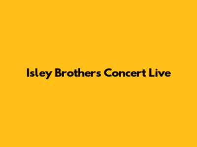 Isley Brothers Concert Live